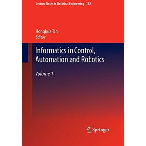 Honghua Tan - Informatics in Control, Automation and Robotics: Volume 1 (Lecture Notes in Electrical Engineering, 132, Band 132)