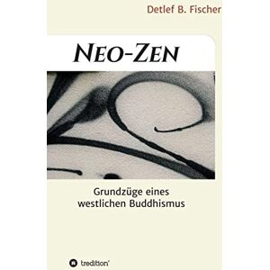 Fischer, Detlef B. - Neo-Zen: Grundzüge eines westlichen Buddhismus