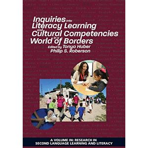 Tonya Huber - Inquiries Into Literacy Learning and Cultural Competencies in a World of Borders (Research in Second Language Learning)