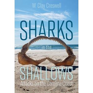 Creswell, W. Clay - Sharks in the Shallows: Attacks on the Carolina Coast