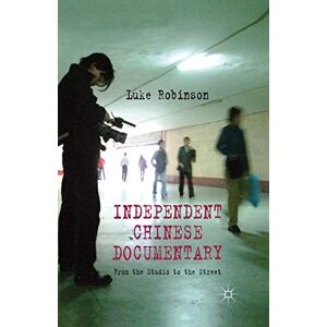L. Robinson - Independent Chinese Documentary: From the Studio to the Street