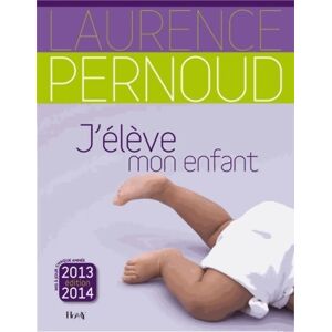 Laurence Pernoud J'élève mon enfant 2013-2014 - Laurence Pernoud - Livre