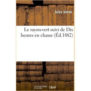 Jules Verne Le Rayon-Vert Suivi De Dix Heures En Chasse