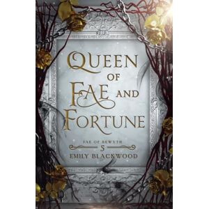 Queen Of Fae And Fortune: Fae Of Rewyth Book 5