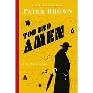Chesterton, G. K. Pater Brown - Tod Und Amen: Alle Fälle In Einem Band: Alle Fa¨lle In Einem Band