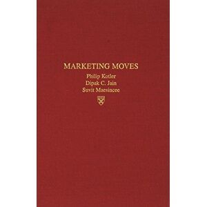 Philip Kotler Marketing Moves: A New Approach To Profits, Growth, And Renewal