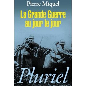 Pierre Miquel La Grande Guerre Au Jour Le Jour