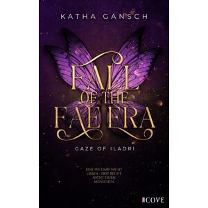 Katha Gansch Gaze Of Iladri 1: Fall Of The Fae Era: New Adult Fantasy Romance Mit Spice Und Forbidden Love (1)