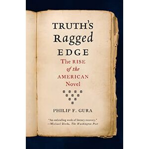Gura, Philip F. Truth'S Ragged Edge: The Rise Of The American Novel