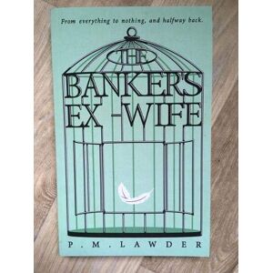 Lawder, Mr Philip Banker'S Ex-Wife: From Everything To Nothing, And Halfway Back