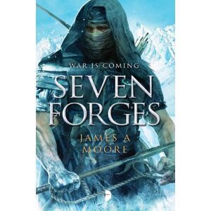 Moore, James A. Seven Forges: Seven Forges, Book I