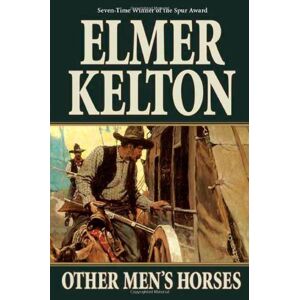 Elmer Kelton Other Men'S Horses: A Story Of The Texas Rangers