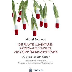 Michel Botineau Des Plantes Alimentaires, Médicinales, Toxiques, Aux Compléments Alimentaires : Où Situer Les Frontières ?