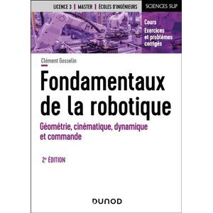 Clément Gosselin Fondamentaux De La Robotique : Géométrie, Cinématique, Dynamique Et Commande : Cours, Exercices Et Problèmes Corrigés