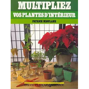 Hachette Pratique MULTIPLIEZ VOS PLANTES D'INTERIEUR - MIOULANE-P