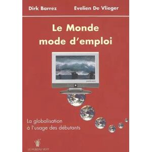 Le Roseau Vert Le Monde, mode d'emploi: La globalisation à l'usage des débutants - Dirk Barrez, Evelien De Vlieger et Charles de Trazegnies