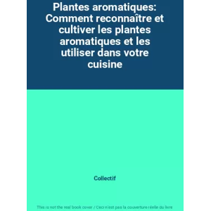 Nathan Plantes aromatiques: Comment reconnaître et cultiver les plantes aromatiques et les utiliser dans votre cuisine - Collectif