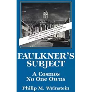 Cambridge University Press Faulkner's Subject: A Cosmos No One Owns - Philip M. Weinstein