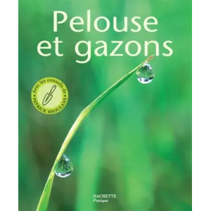 Hachette Pratique Pelouses et gazons : Les conseils d'un spécialiste pour choisir, installer et entretenir votre tapis vert - Daniel Brochard