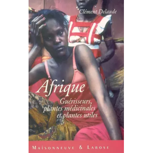 Maisonneuve & Larose Afrique : Guérisseurs, plantes médicinales et plantes utiles - Clément Delaude