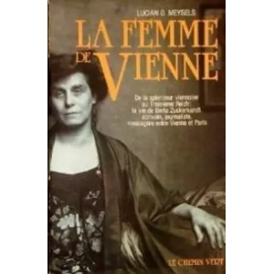 LE CHEMIN VERT La Femme de Vienne - De la splendeur viennoise au Troisième Reich: la vie de Berta Zuckerkandl, écrivain, journaliste, messagèr - MEYSELS LUCIAN O.