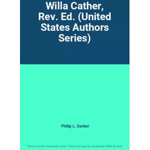 Twayne Publishers Willa Cather, Rev. Ed. (United States Authors Series) - Philip L. Gerber