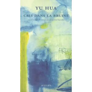 Actes Sud Cris dans la bruine - Yu Hua et Jacqueline Guyvallet