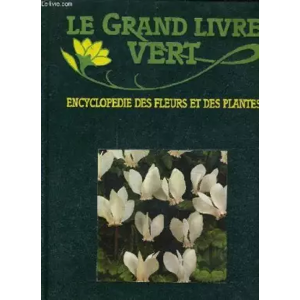 CHRISTOPHE COLOMB LE GRAND LIVRE VERT ENCYCLOPEDIE DES FLEURS ET DES PLANTES - CRE-DAE. - COLLECTIF