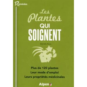 Alpen les plantes qui soignent. plus de 120 plantes. leur mode d'emploi. leurs propr - ROUX DANIELLE