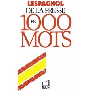 Belin L'espagnol de la presse en 1000 mots - Pamela Boelcke, Philip Scheiner et Jean-Luc Vecchio