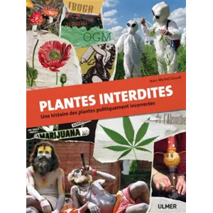 Ulmer Plantes interdites. Une histoire des plantes politiquement incorrectes - Jean-michel Groult