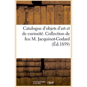 Hachette Livre BNF Catalogue d'objets d'art et de curiosité, émaux byzantins et de Limoges, faïences - Charles Pillet