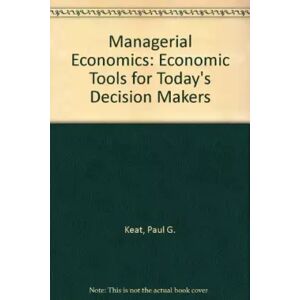 Prentice-Hall Managerial Economics: Economic Tools for Today's Decision Makers - Paul G. Keat et Philip K. Y. Young
