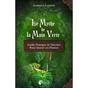 DANAE Le Mythe de la main verte - Guide pratique de Sorcière pour sauver ses plantes - Gabrielle Lartigue