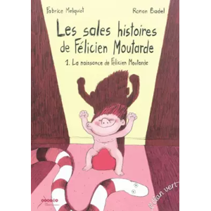 L'élan vert LES SALES HISTOIRES DE FELICIEN MOUTARDE - 1 - Fabrice Melquiot et Ronan Badel