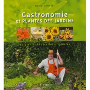 ID Edition Gastronomie et plantes des jardins: 50 plantes et recettes originales - Daniel Zenner
