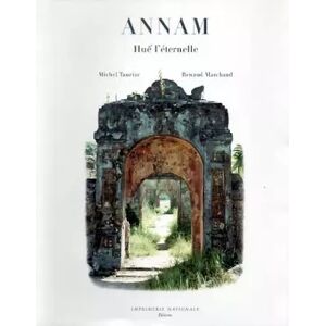 Imprimerie nationale Annam : Hué l'éternelle - Michel Tauriac et Renaud Marchand