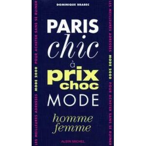 Albin Michel Paris Chic A Prix Choc 2000. Mode Homme Et Femme - Collectif et Dominique Brabec
