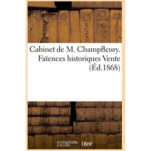 Hachette Livre BNF Cabinet de M Champfleury Faïences historiques Vente - Ch. Mannheim