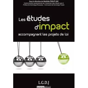 LGDJ Les études d'impact accompagnant les projets de loi - Mathilde Philip-Gay, Dominique Rousseau et Dominique Turpin