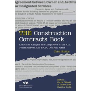 American Bar Association THE Construction Contracts Book: Annotated Analysis and Comparison of the AIA, ConsensusDocs, and EJ