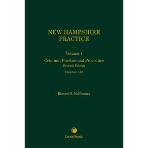Matthew Bender New Hampshire Practice Series: Criminal Practice and Procedure (Volume 1)