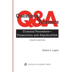 Carolina Academic Press Questions and Answers: Criminal Procedure -- Prosecution and Adjudication