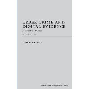 Carolina Academic Press Cyber Crime and Digital Evidence: Materials and Cases