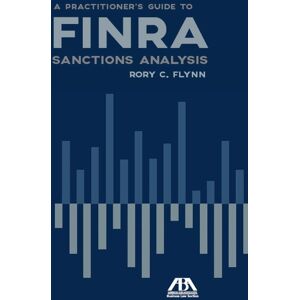 American Bar Association A Practitioner's Guide to FINRA Sanctions Analysis