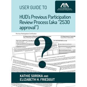 American Bar Association User Guide to HUD's Previous Participation Review Process (aka "2530 approval")