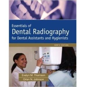 Essentials of Dental Radiography for Dental Assistants and Hygienists with Exercises in Oral Radiography Techniques: A Laboratory Manual