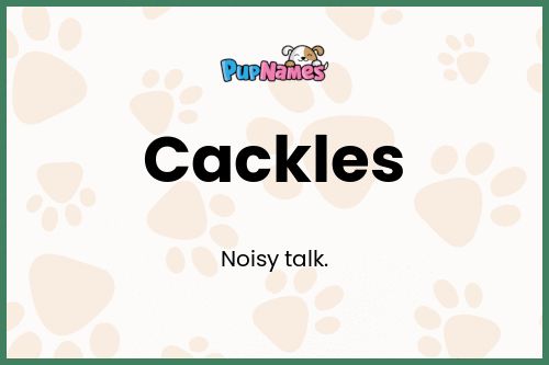 Cackles dog name meaning