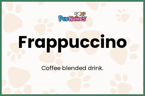 Frappuccino dog name meaning