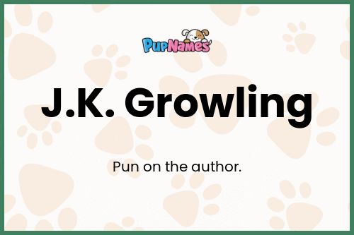 J.K. Growling dog name meaning